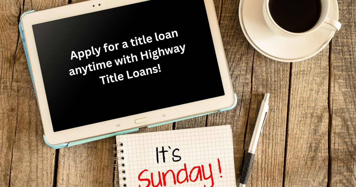Apply with Highway Title Loans any day of the week!
