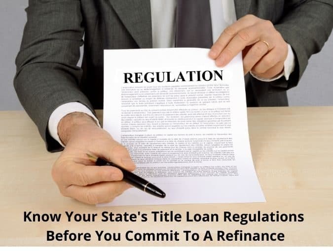 Know the laws and regulations in your state for title loan refinance terms.