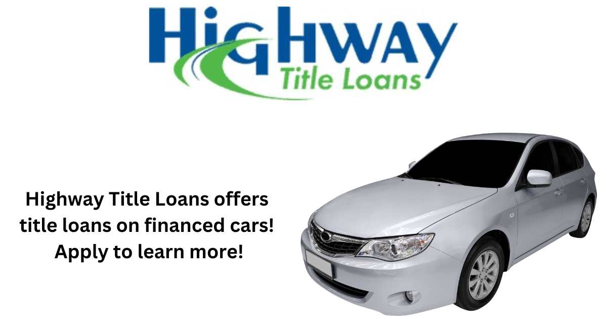 Highway Title Loans offer title loans on cars that aren't fully paid off!